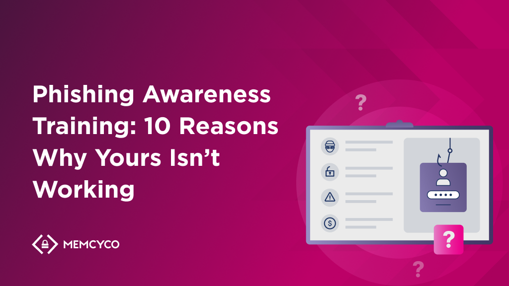 Phishing Awareness Training: 10 Reasons Why Yours Isn’t Working